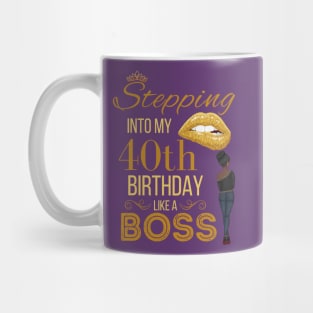 Gold Crown Stepping Into My 40th Birthday Like A Boss Birthday Mug